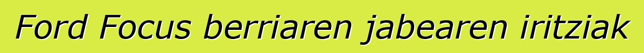 Ford Focus berriaren jabearen iritziak