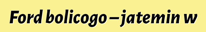 Ford bolicogo – jateminɛw