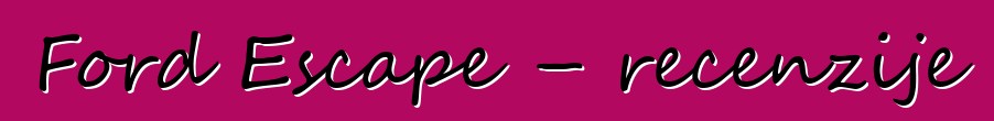 Ford Escape – recenzije
