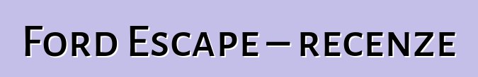 Ford Escape – recenze