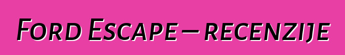 Ford Escape – recenzije