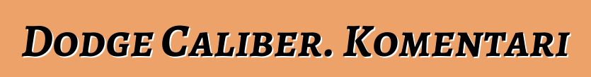 Dodge Caliber. Komentari