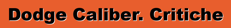 Dodge Caliber. Critiche