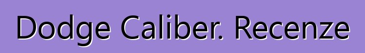 Dodge Caliber. Recenze