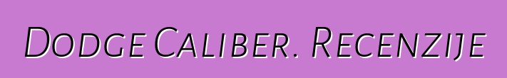 Dodge Caliber. Recenzije