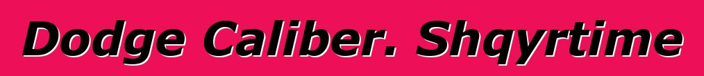 Dodge Caliber. Shqyrtime