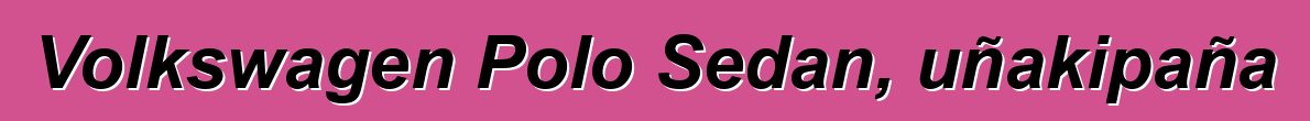 Volkswagen Polo Sedan, uñakipaña