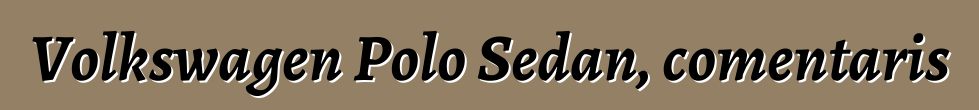 Volkswagen Polo Sedan, comentaris