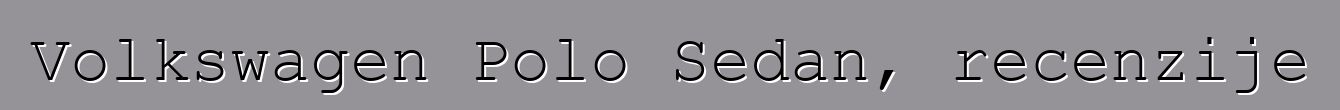 Volkswagen Polo Sedan, recenzije