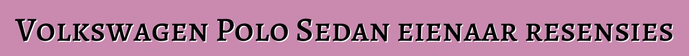 Volkswagen Polo Sedan eienaar resensies