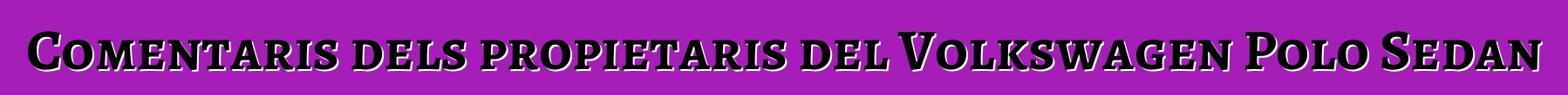 Comentaris dels propietaris del Volkswagen Polo Sedan