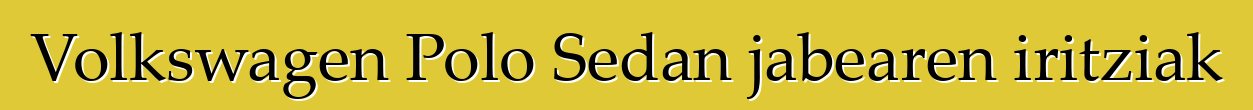 Volkswagen Polo Sedan jabearen iritziak