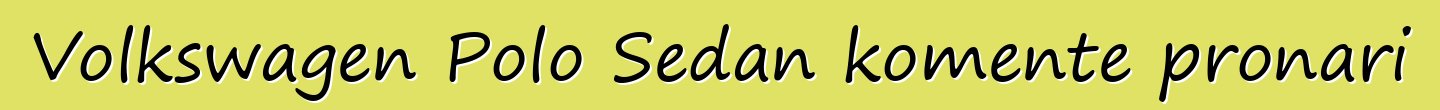 Volkswagen Polo Sedan komente pronari
