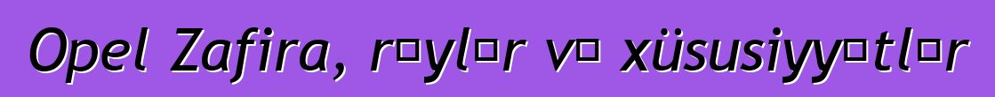 Opel Zafira, rəylər və xüsusiyyətlər
