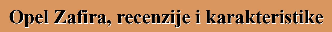 Opel Zafira, recenzije i karakteristike