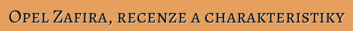 Opel Zafira, recenze a charakteristiky