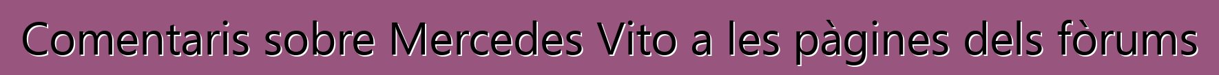 Comentaris sobre Mercedes Vito a les pàgines dels fòrums