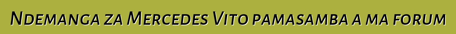 Ndemanga za Mercedes Vito pamasamba a ma forum