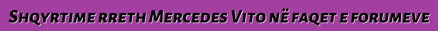 Shqyrtime rreth Mercedes Vito në faqet e forumeve
