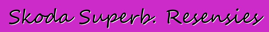 Skoda Superb. Resensies