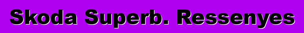 Skoda Superb. Ressenyes