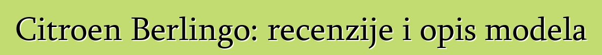 Citroen Berlingo: recenzije i opis modela