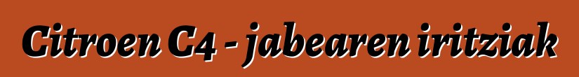 Citroen C4 - jabearen iritziak