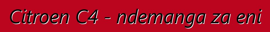 Citroen C4 - ndemanga za eni