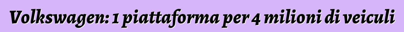 Volkswagen: 1 piattaforma per 4 milioni di veiculi