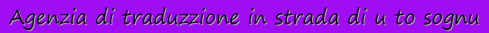 Agenzia di traduzzione in strada di u to sognu
