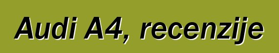 Audi A4, recenzije