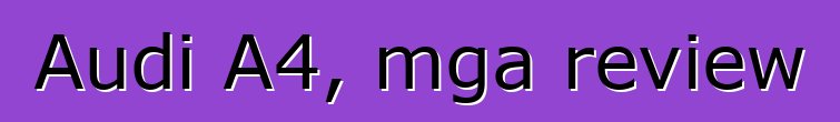 Audi A4, mga review