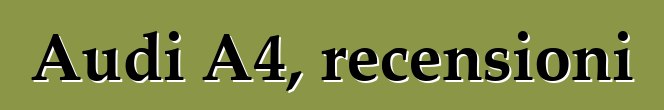 Audi A4, recensioni