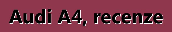 Audi A4, recenze