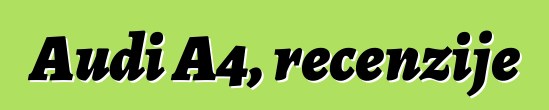 Audi A4, recenzije