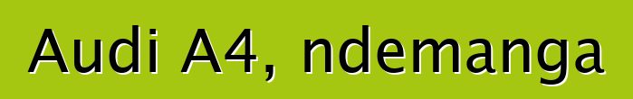 Audi A4, ndemanga