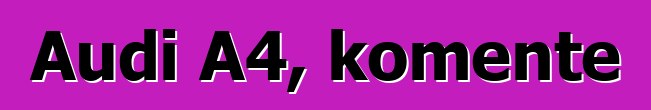 Audi A4, komente