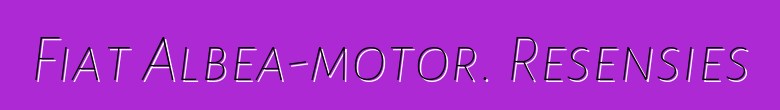 Fiat Albea-motor. Resensies