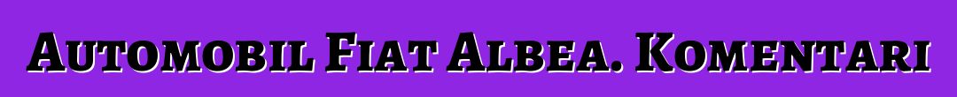 Automobil Fiat Albea. Komentari
