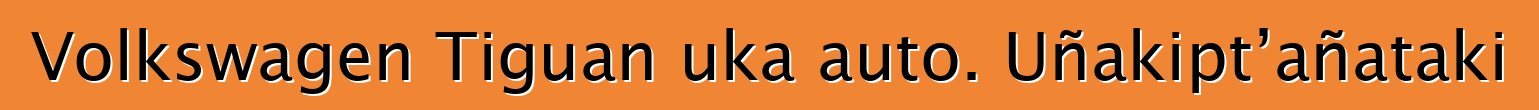 Volkswagen Tiguan uka auto. Uñakipt’añataki