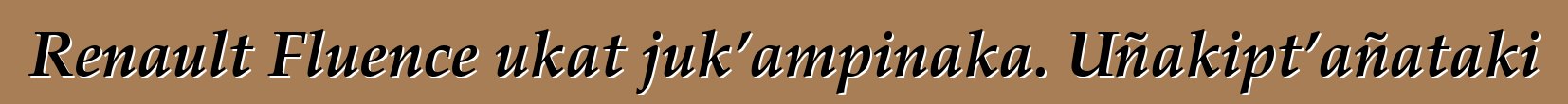 Renault Fluence ukat juk’ampinaka. Uñakipt’añataki