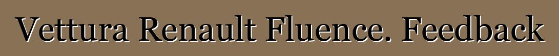 Vettura Renault Fluence. Feedback
