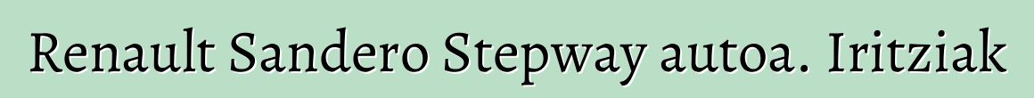 Renault Sandero Stepway autoa. Iritziak
