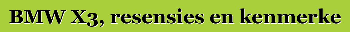 BMW X3, resensies en kenmerke