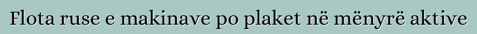 Flota ruse e makinave po plaket në mënyrë aktive