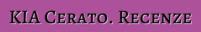 KIA Cerato. Recenze