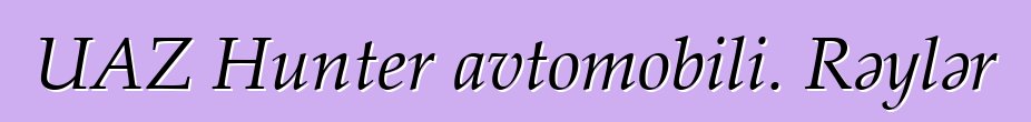 UAZ Hunter avtomobili. Rəylər