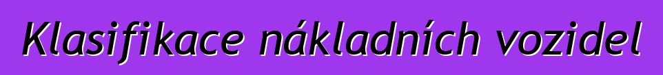 Klasifikace nákladních vozidel