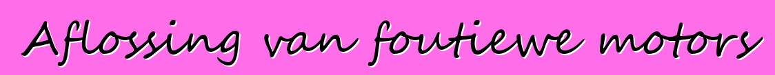 Aflossing van foutiewe motors