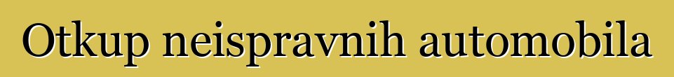 Otkup neispravnih automobila